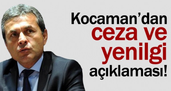 Kocaman'dan ceza ve yenilgi aklamas